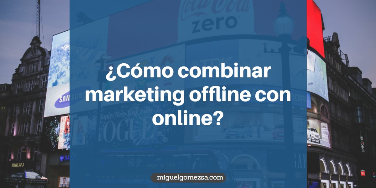 ¿Cómo combinar marketing offline con online?