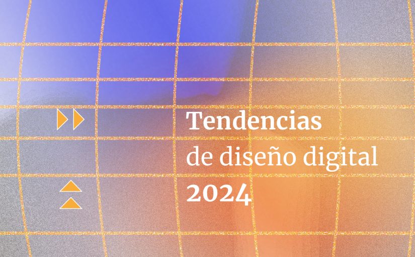 ¿Cuáles son las tendencias de Diseño Digital de este 2024?